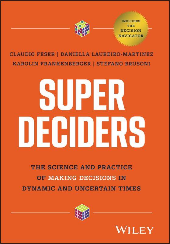 

Super Deciders: The Science and Practice of Making Decisions in Dynamic and Uncertain Times