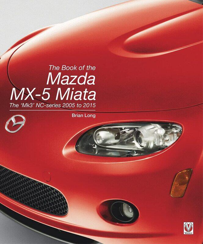 

The Book of the Mazda MX-5 Miata: The 'Mk3' Nc-Series 2005 to 2015