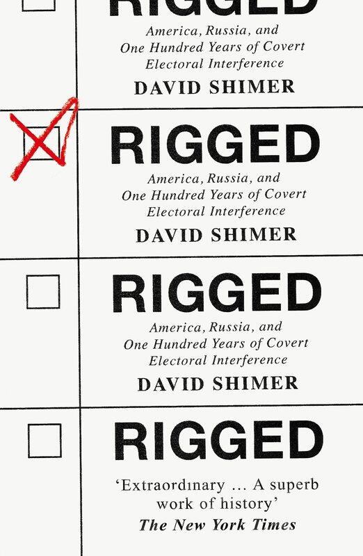 

Rigged: America, Russia and 100 Years of Covert Electoral Interference