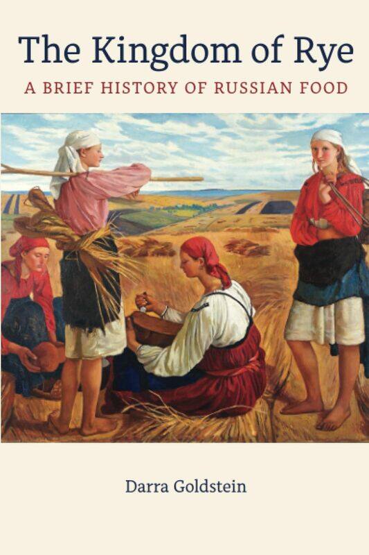 

The Kingdom of Rye: A Brief History of Russian Food Volume 77