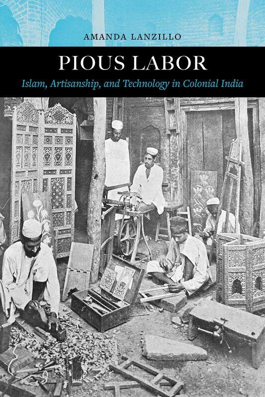 

Pious Labor: Islam, Artisanship, and Technology in Colonial India