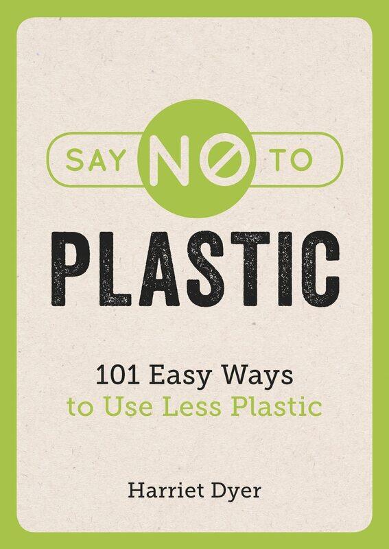

Say No to Plastic: 101 Easy Ways to Use Less Plastic