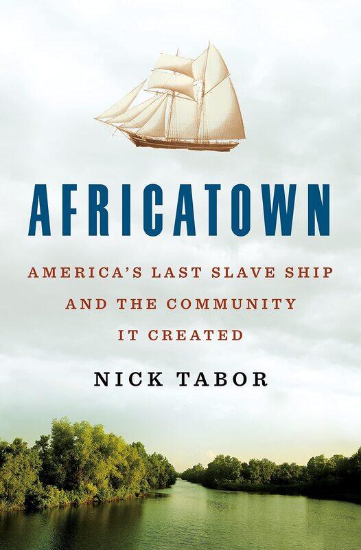 

Africatown: America's Last Slave Ship and the Community It Created