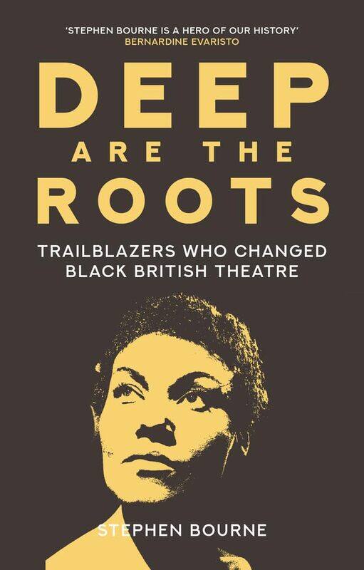 

Deep Are the Roots: Trailblazers Who Changed Black British Theatre