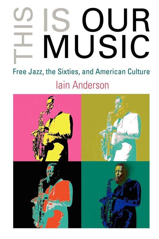 

This Is Our Music: Free Jazz, the Sixties, and American Culture