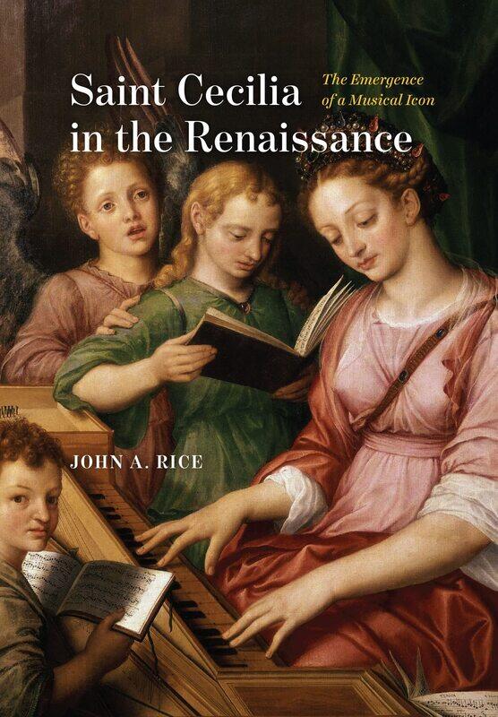 

Saint Cecilia in the Renaissance: The Emergence of a Musical Icon