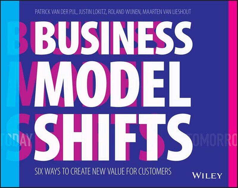 

Business Model Shifts: Six Ways to Create New Value For Customers