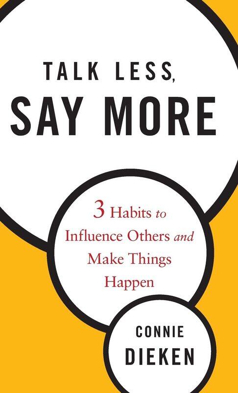 

Talk Less, Say More: Three Habits to Influence Others and Make Things Happen