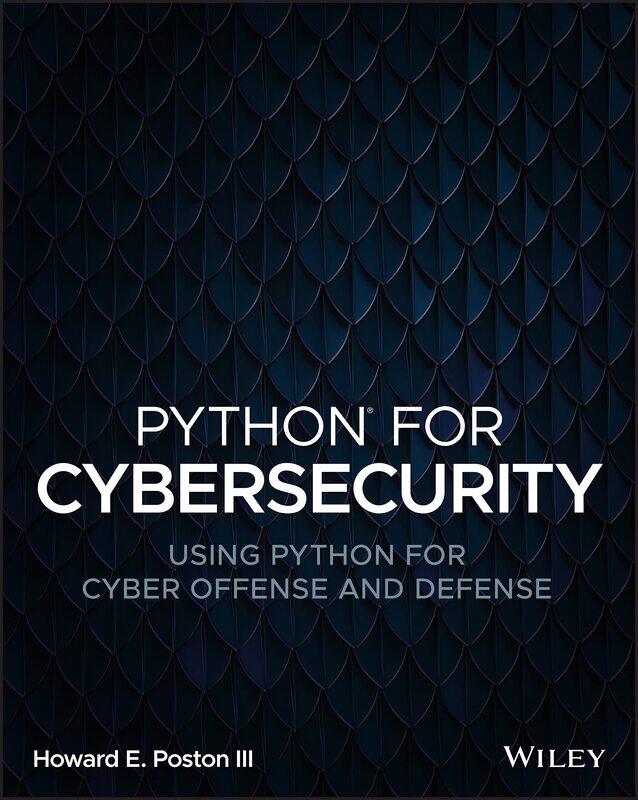 

Python for Cybersecurity: Using Cyber Offense and Defense