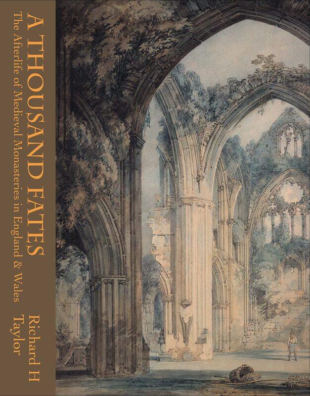 

A Thousand Fates: The Afterlife of Medieval Monasteries in England & Wales