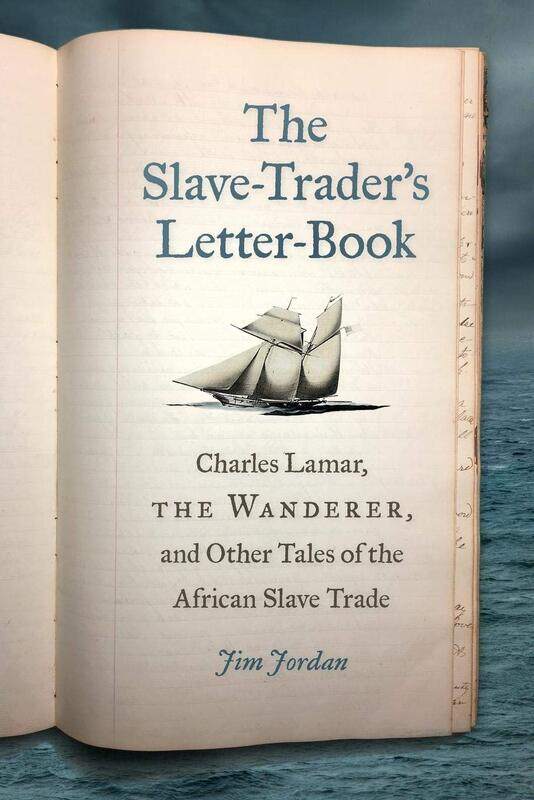 

The Slave-Trader's Letter-Book: Charles Lamar, the Wanderer, and Other Tales of the African Slave Trade