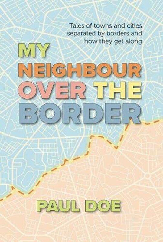 

My Neighbour over the Border: Tales of towns and cities separated by borders and how they get along