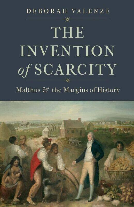 

The Invention of Scarcity: Malthus and the Margins of History