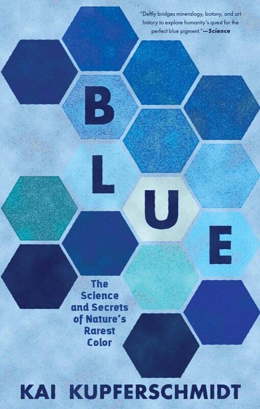 

Blue: The Science and Secrets of Nature's Rarest Color