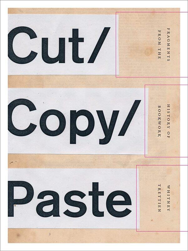 

Cut/Copy/Paste: Fragments from the History of Bookwork