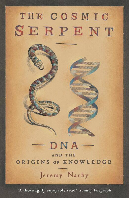 

The Cosmic Serpent: DNA and the Origins of Knowledge