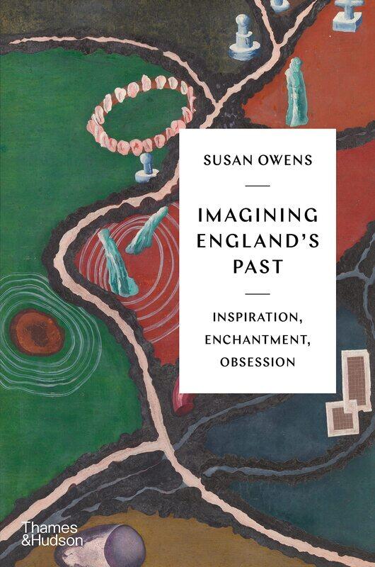 

Imagining England's Past: Inspiration, Enchantment, Obsession