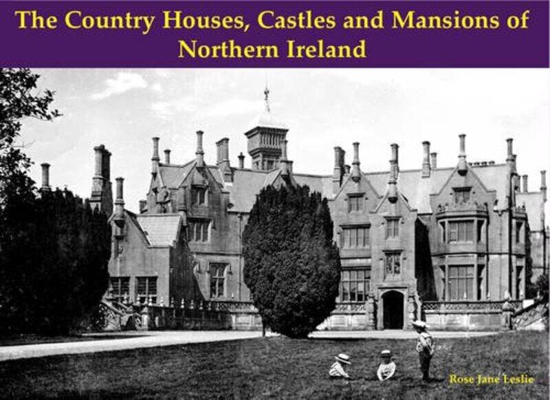

The Country Houses, Castles and Mansions of Northern Ireland