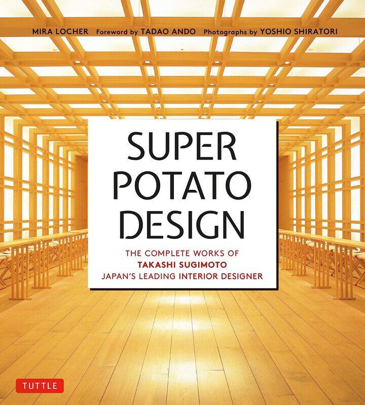 

Super Potato Design: The Complete Works of Takashi Sugimoto, Japan's Leading Interior Designer