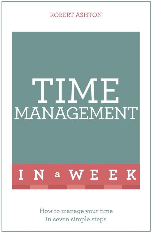 

Time Management in a Week: How To Manage Your Time In Seven Simple Steps