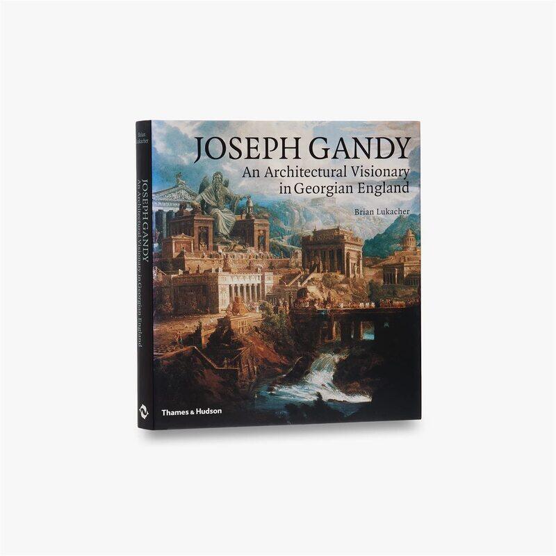 

Joseph Gandy: An Architectural Visionary in Georgian England