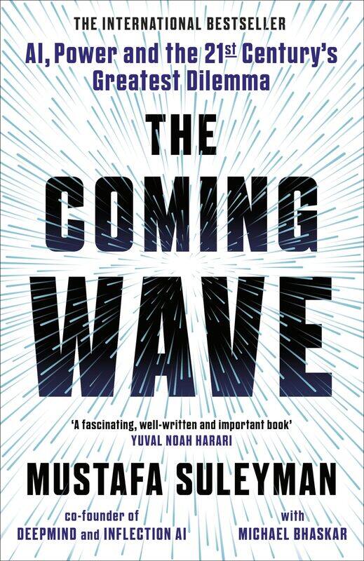 

The Coming Wave: The instant Sunday Times bestseller from the ultimate AI insider