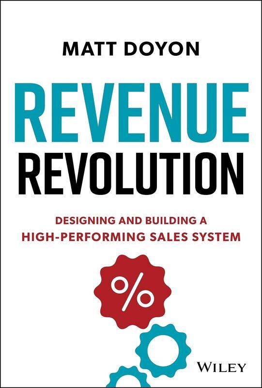 

Revenue Revolution: Designing and Building a High-Performing Sales System