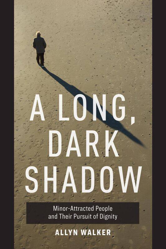 

A Long, Dark Shadow: Minor-Attracted People and Their Pursuit of Dignity