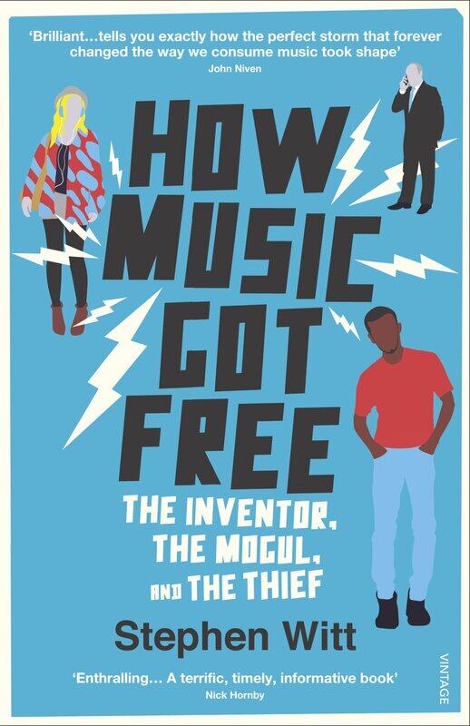 

How Music Got Free: The Inventor, the Music Man, and the Thief
