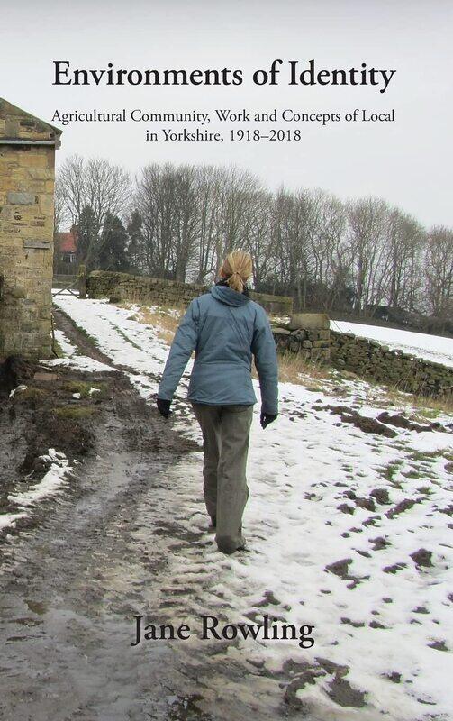 

Environments of Identity: Agricultural Community, Work and Concepts of Local in Yorkshire, 1918-2018