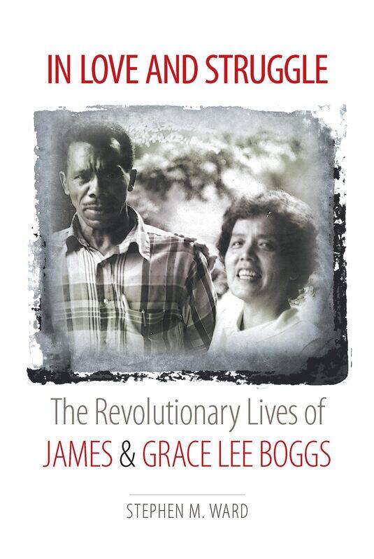 

In Love and Struggle: The Revolutionary Lives of James and Grace Lee Boggs