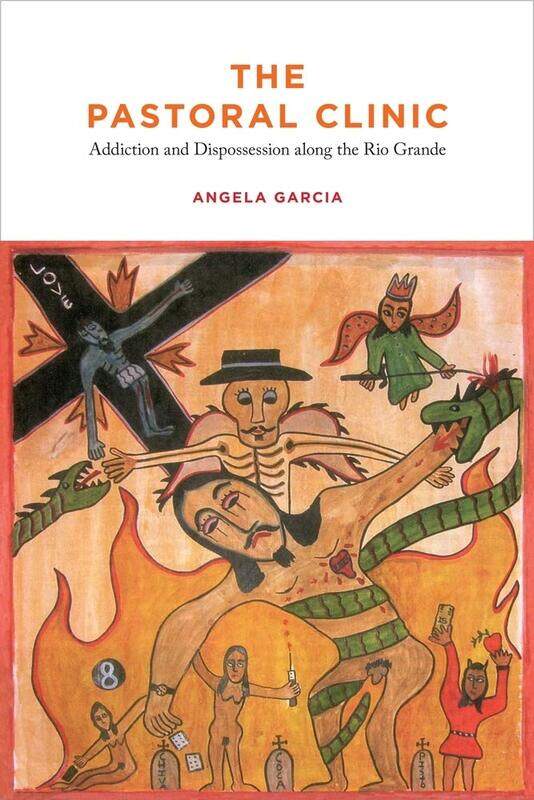 

The Pastoral Clinic: Addiction and Dispossession along the Rio Grande
