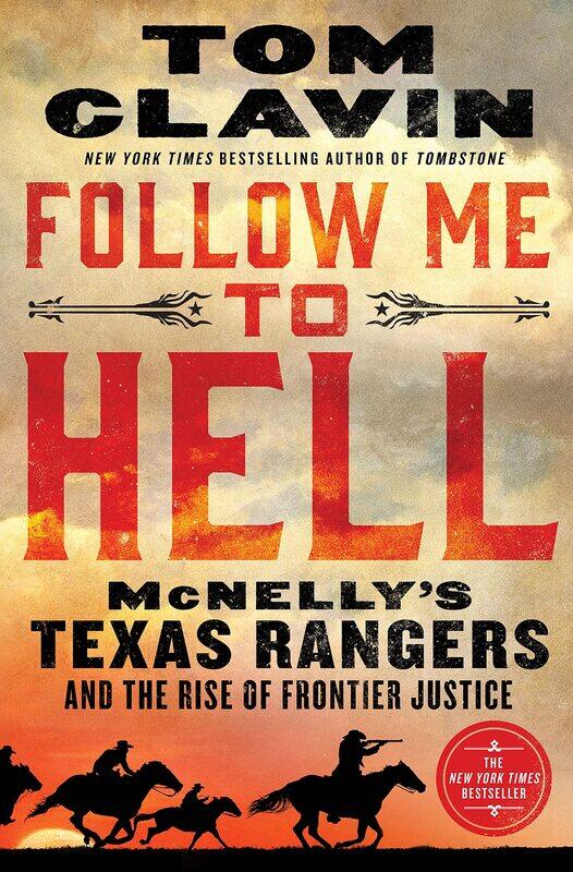 

Follow Me to Hell: McNelly's Texas Rangers and the Rise of Frontier Justice