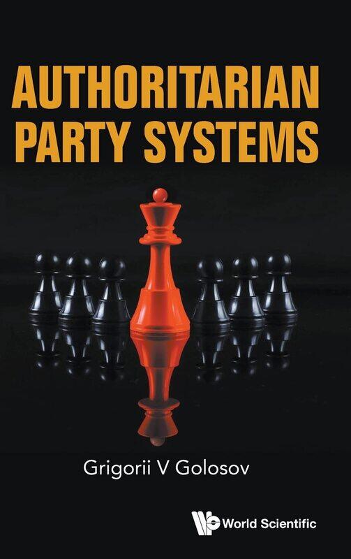 

Authoritarian Party Systems: Party Politics In Autocratic Regimes, 1945-2019