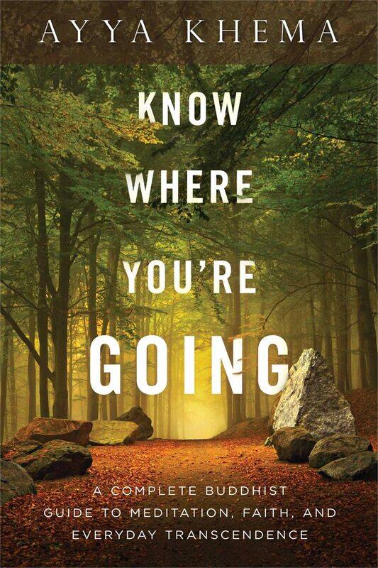 

Know Where You're Going: A Complete Buddhist Guide to Meditation, Faith, an