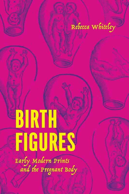 

Birth Figures: Early Modern Prints and the Pregnant Body