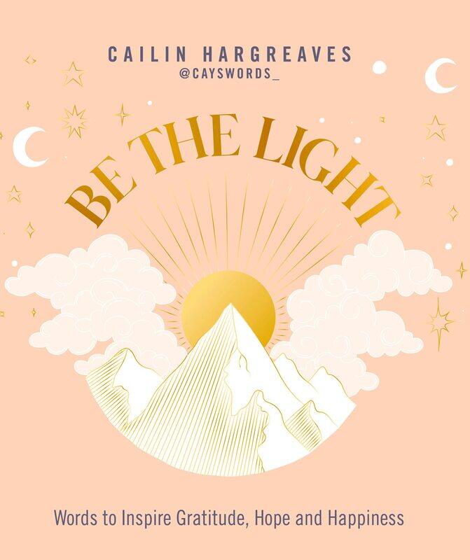 

Be the Light: Words to Inspire Gratitude, Hope and Happiness