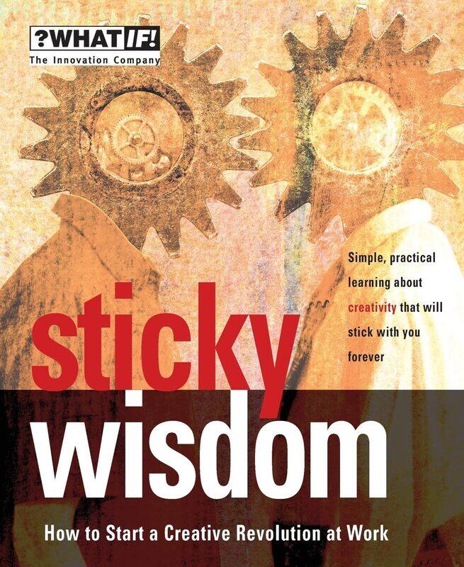 

Sticky Wisdom - How to Start a Creative Revolution at Work 2e