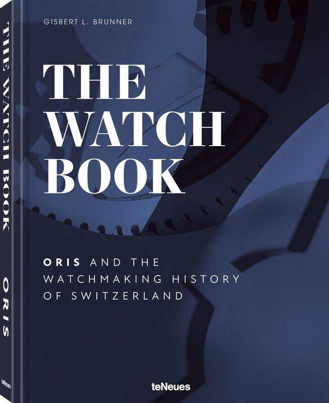 

The Watch Book - Oris: ...and the Watchmaking History of Switzerland