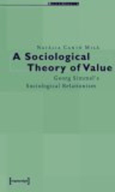 

A Sociological Theory of Value - Georg Simmels Sociological Relationism