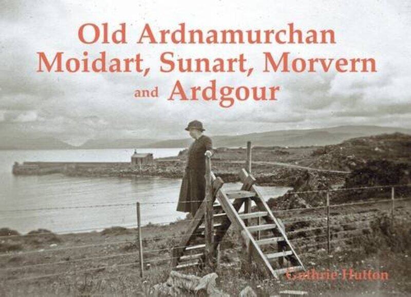 

Old Ardnamurchan, Moidart, Sunart, Morvern and Ardgour