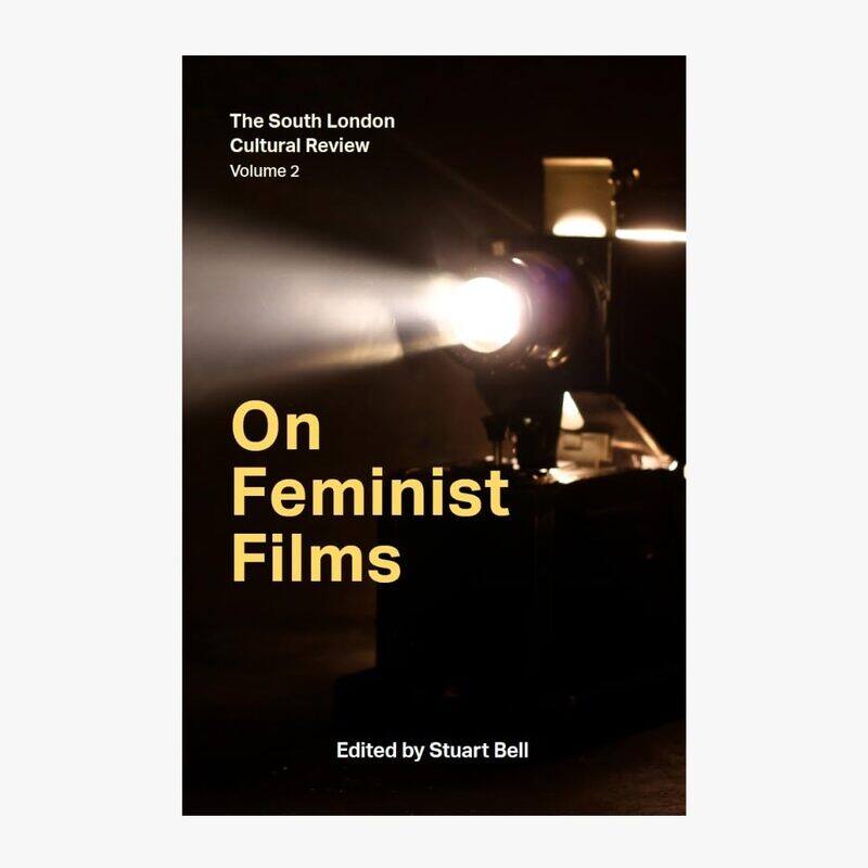

On Feminist Films: The South London Cultural Review Volume 2