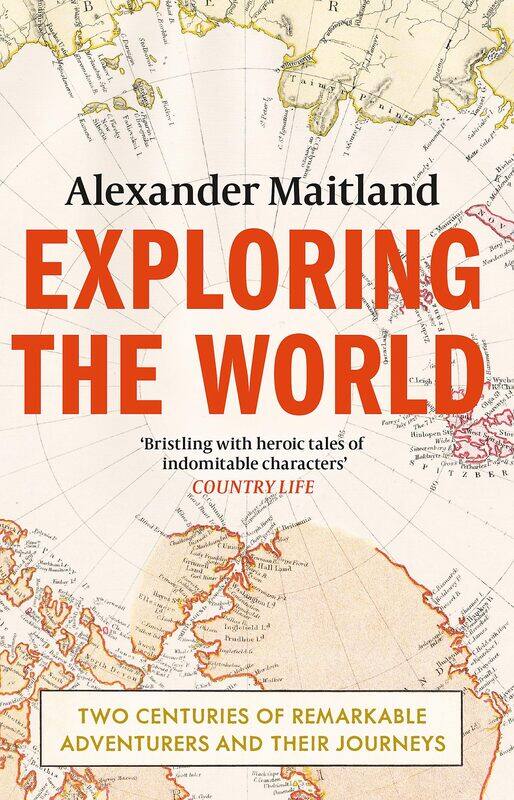 

Exploring the World: Two centuries of remarkable adventurers and their journeys