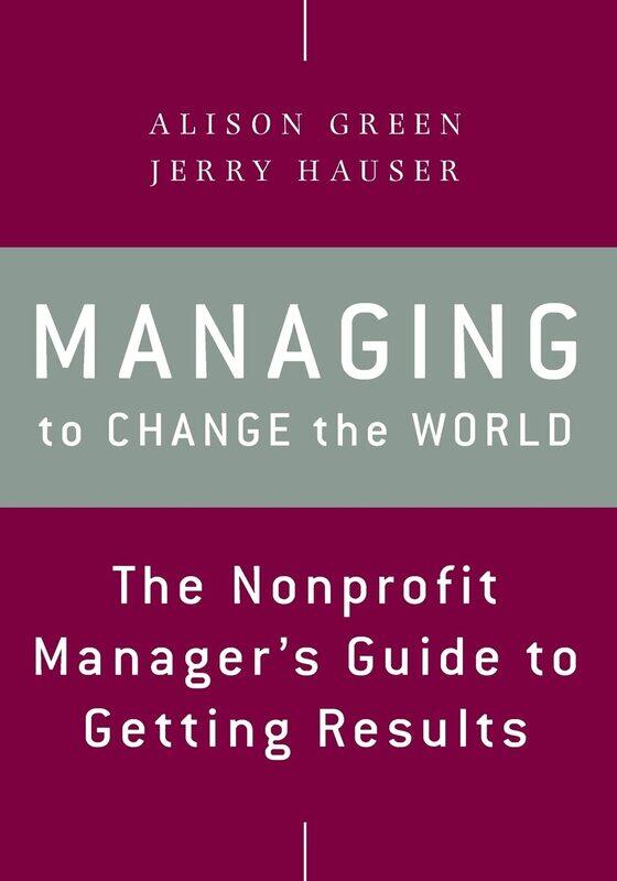 

Managing to Change the World: The Nonprofit Manager's Guide to Getting Results