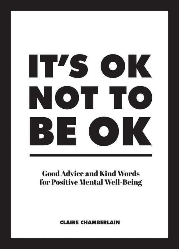 

It's OK Not to Be OK: Good Advice and Kind Words for Positive Mental Well-Being