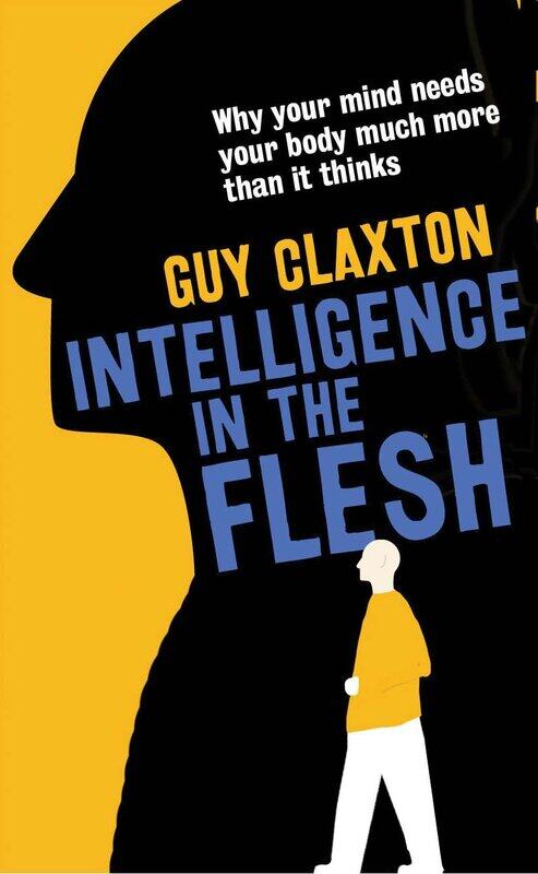 

Intelligence in the Flesh: Why Your Mind Needs Your Body Much More Than It Thinks