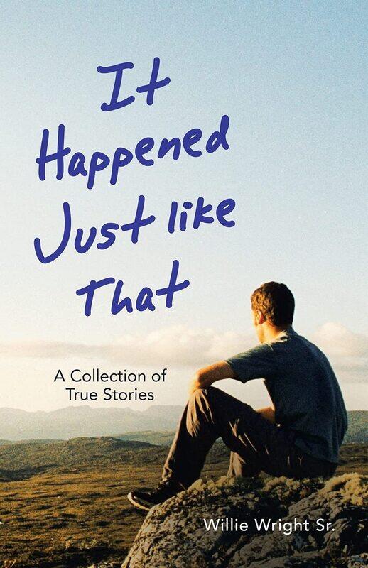 

It Happened Just Like That: A Collection of True Stories