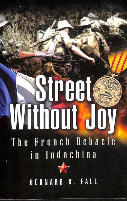 

Street Without Joy: The French Debacle in Indochina