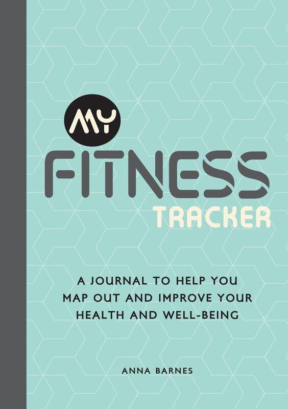 

My Fitness Tracker: A Journal to Help You Map Out and Improve Your Health and Well-Being