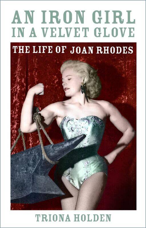 

An Iron Girl in a Velvet Glove: The Life of Joan Rhodes